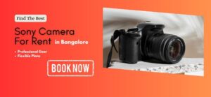 Find the best Sony camera for rent in Bangalore – available now at unbeatable prices. Choose from top Canon models for your next shoot or event today!